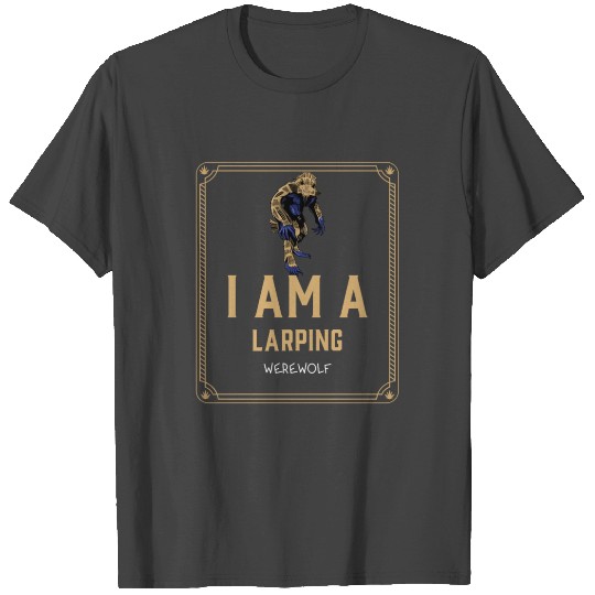 I Am A LARPing Werewolf T Shirts