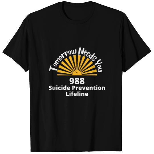 Tomorrow Needs You - Suicide Awareness - Suicide P T Shirts