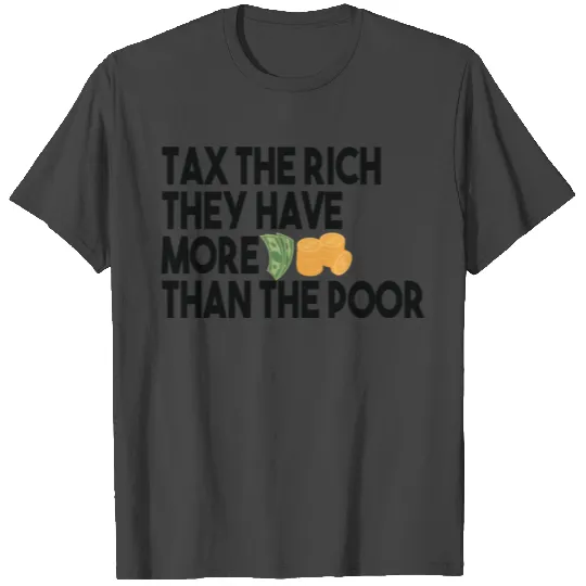 Tax The Rich Not The Poor Equality Gift Idea Poor T Shirts