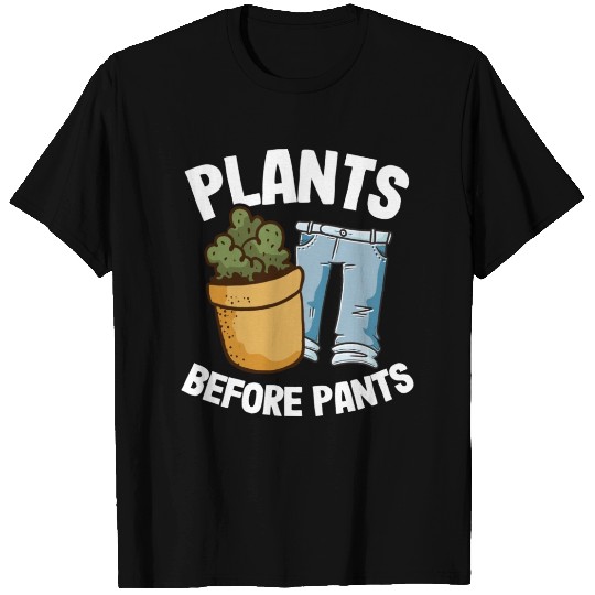 Plants Before Pants Funny Gardener Dad Plant Lover T Shirts