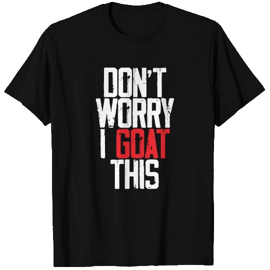 Don't Worry I Goat This 3 T Shirts