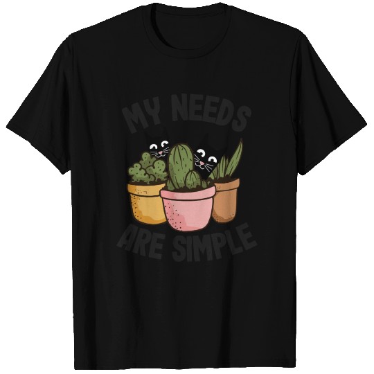My Needs Are Simple Plants Cats Gardening Cat T Shirts