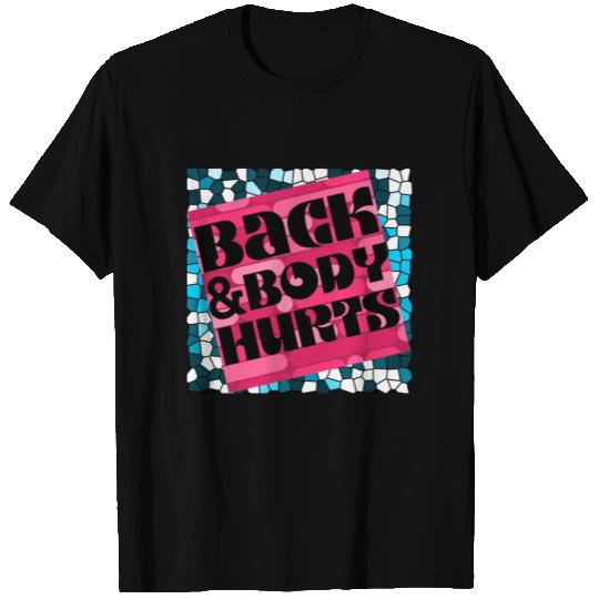 Back and Body Hurts T Shirts