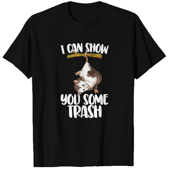 I Can Show You Some Trash Possum T Shirts