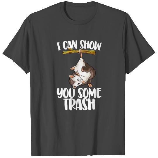 I Can Show You Some Trash Possum T Shirts