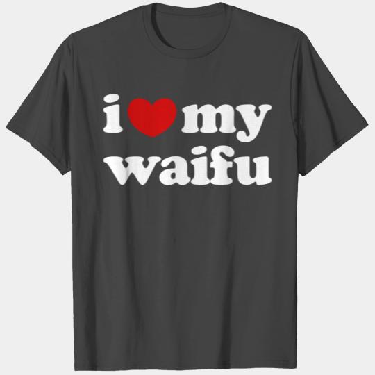 I Love My Waifu I Heart My Waifu T Shirts