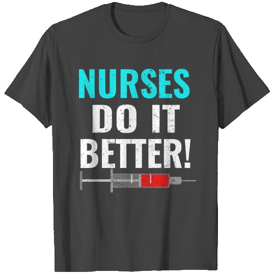 Nurses Do It Better Nursing Vax Funny Vaccine T Shirts
