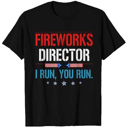 Fireworks Director I Run You Run T Shirts