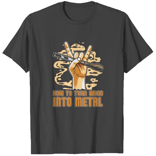 Woodturning How To Turn Wood Into Metal Woodworker T Shirts