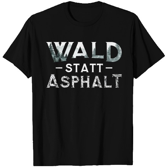 Forest Instead Of Asphalt Nature T Shirts