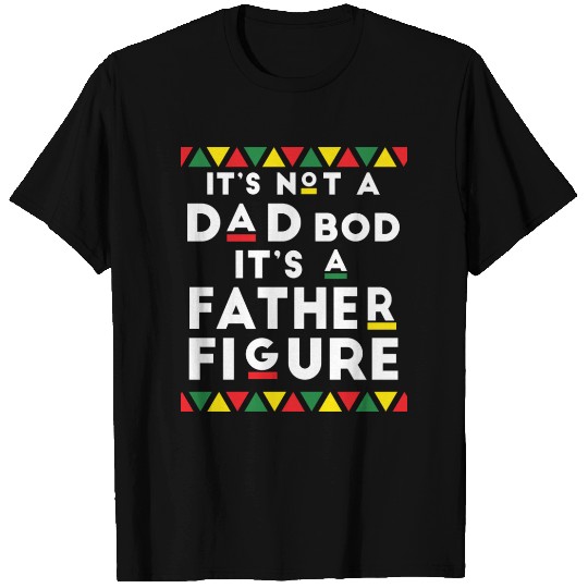 It s Not A Dad s Bod It s A Father Figure Funny T Shirts