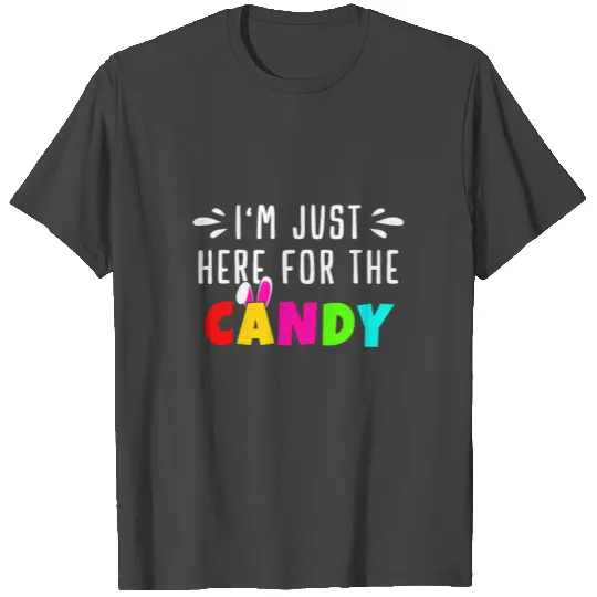 Just here for Candy! | Easter Egg Bunny Gift | Men T Shirts