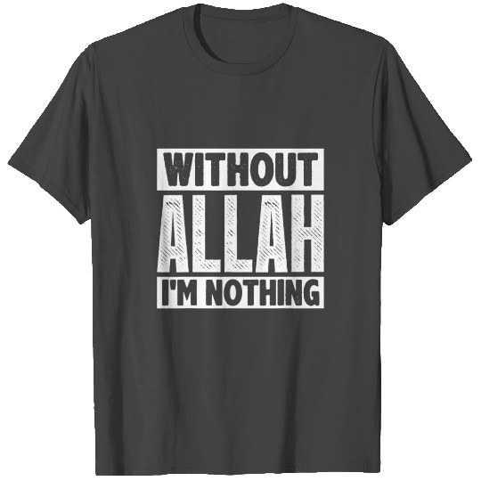 Without Allah, Ramadan Islam Muslimfunny islamicar T Shirts