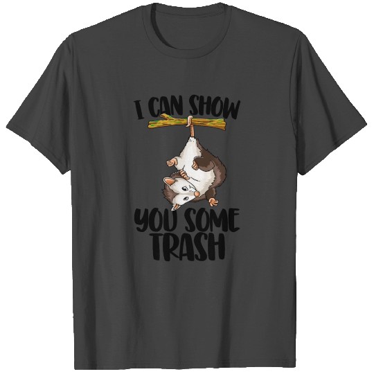 I Can Show You Some Trash Possum T Shirts