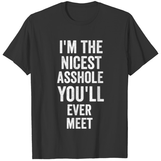 i m the nicest asshole you will ever meet tumblr T Shirts