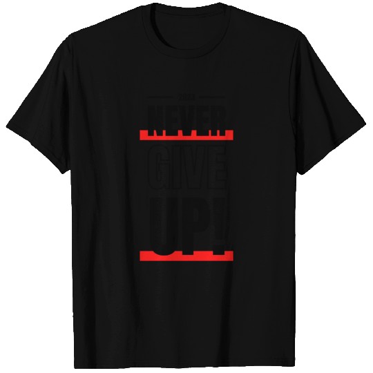 Never give up T Shirts