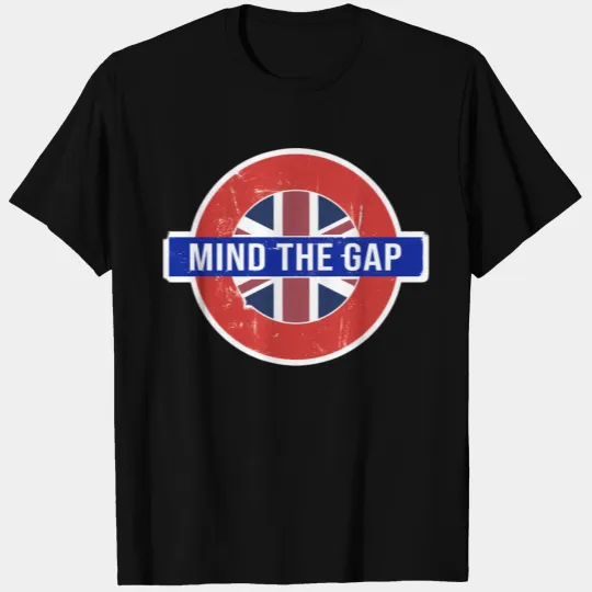 Mind The Gap - Saying From The London Subway T Shirts