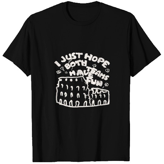 I just hope both teams have fun gift funny slogan T Shirts