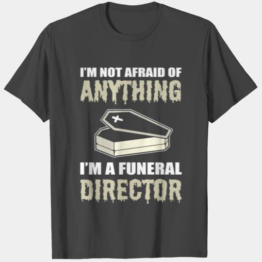 I'm Not Afraid Of Anything I'm A Funeral Director T Shirts