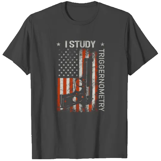 I Study Triggernometry Gun American Flag On Back T Shirts