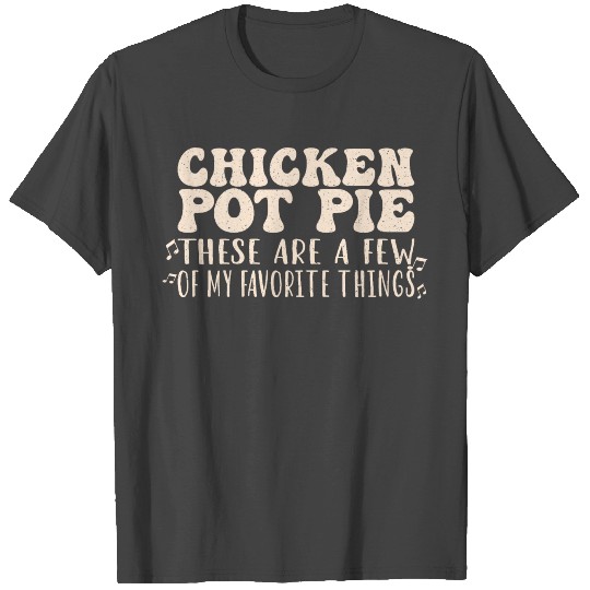 Chicken Pot Pie, My Favorite Things T Shirts