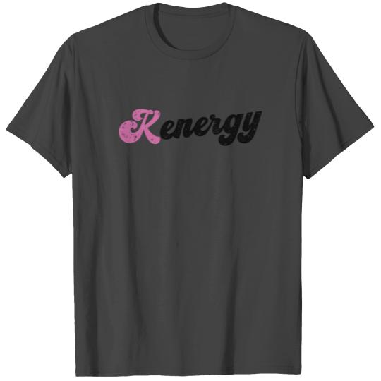 Kenergy I have kenergy Funny T Shirts