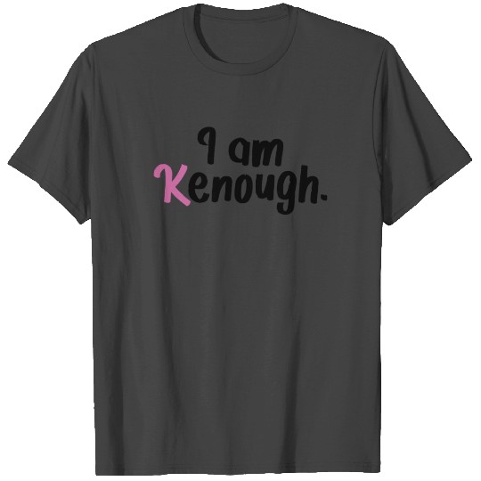 I am Kenough Funny T Shirts