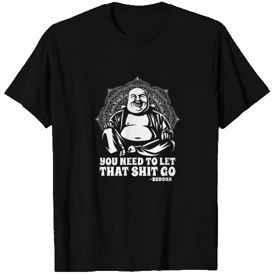 Buddha Buddhist Funny Buddha Let That Shit Go T Shirts