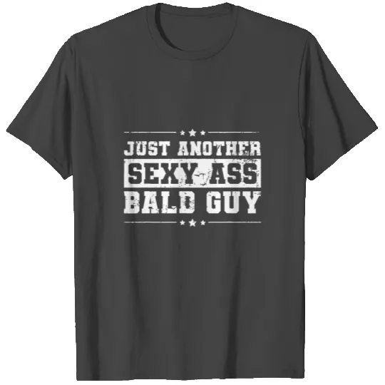 Just Another Sexy Ass Bald Guy Funny Fathers Day T Shirts