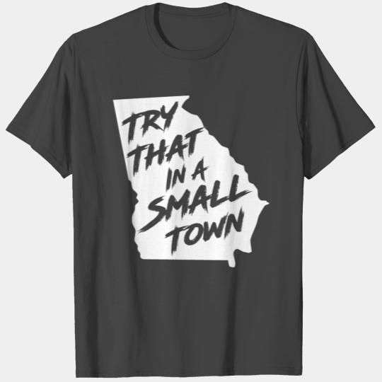 TRY THAT IN A SMALL TOWN GA T Shirts