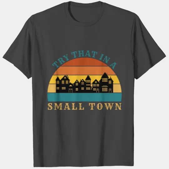 Retro Vintage Try That In A Small Town. T Shirts
