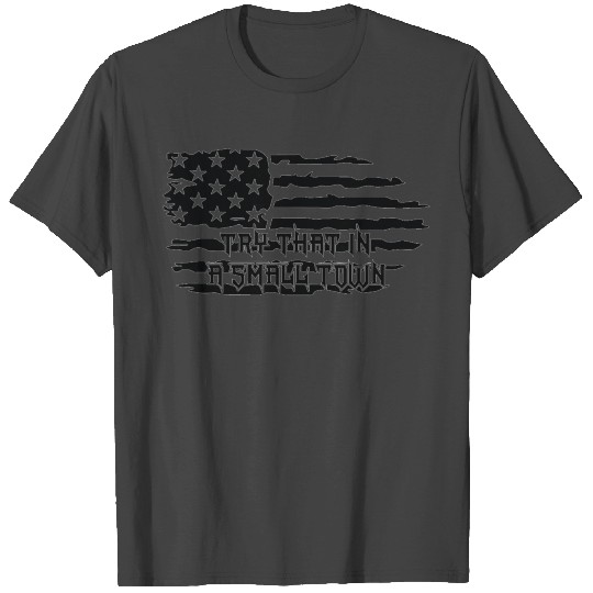 try that in a small town T Shirts