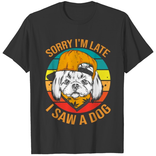 Funny Retro Vintage Sorry I m Late I Saw A Dog T Shirts
