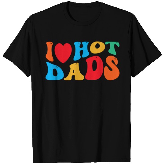 I Love Hot Dads T Shirts