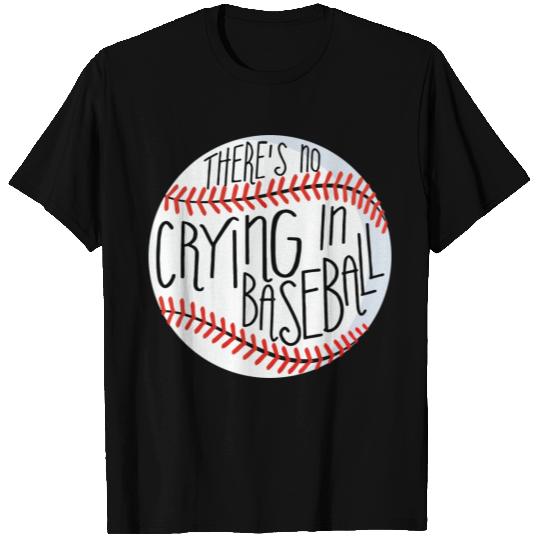 There Is No Crying In Baseball T Shirts