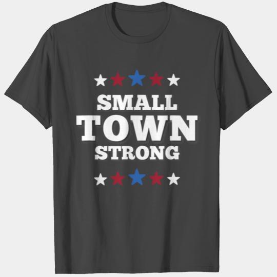Small Town Strong | Proudly Patriotic American USA T Shirts