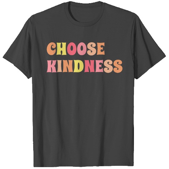 Kind T Shirts, Choose Kindness T Shirts, Inspirational