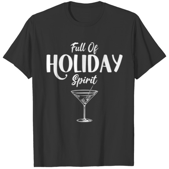 Full Of Holiday Spirit Funny Martini Cocktail T Shirts