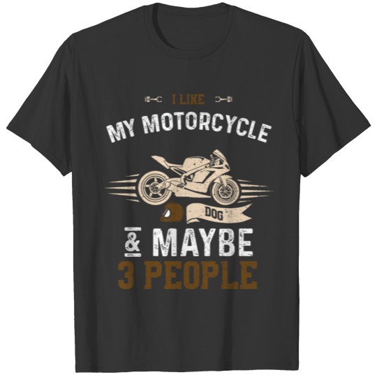 I Like My Motorcycle Dog & Maybe... T Shirts