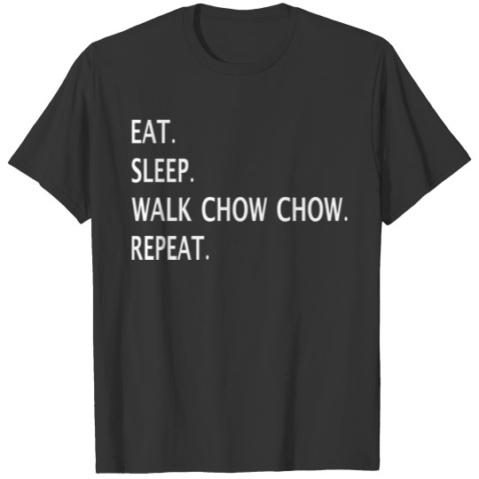 Eat Sleep Walk Chow Chow Repeat T Shirts