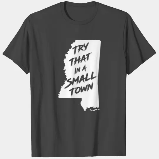 TRY THAT IN A SMALL TOWN MS T Shirts