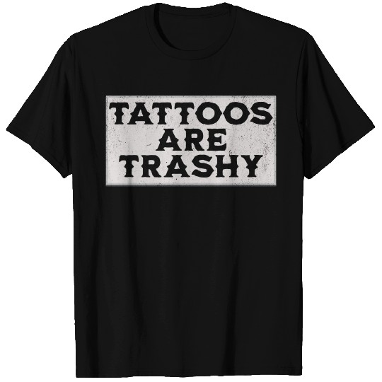 Tattoos are Trashy T Shirts