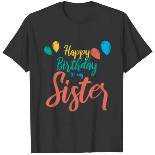 Happy Birthday To My Sister T Shirts