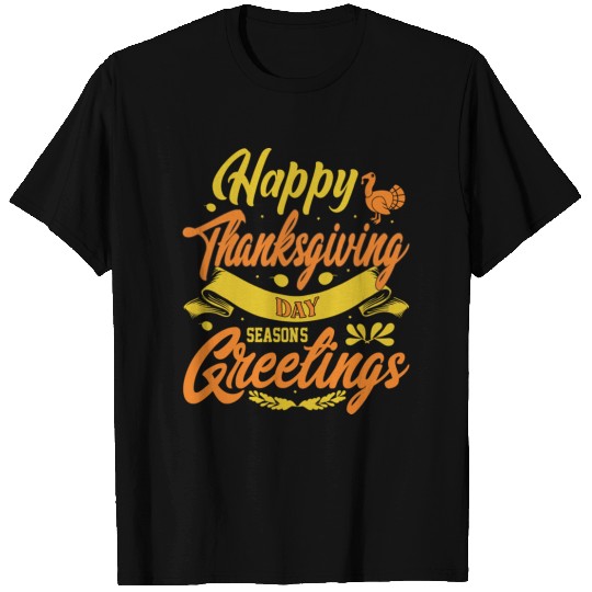 Happy Thanksgiving Day Seasons Greetings Turkey T Shirts