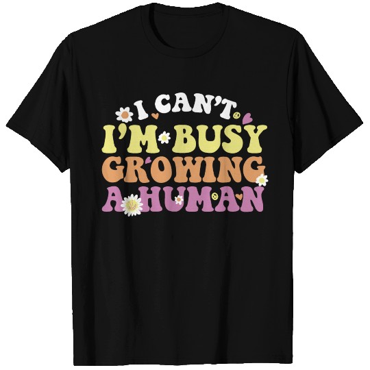 Funny Expecting Mom I Can't I'm Busy Growing A T Shirts
