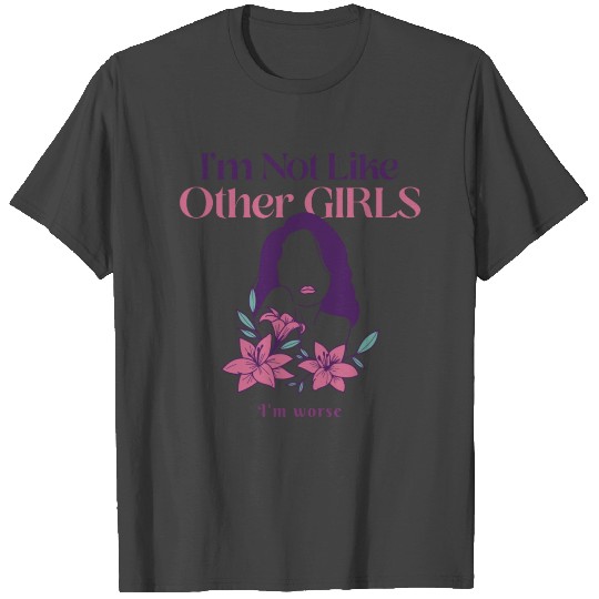 im not like other girls, girl power, glamor girl T Shirts