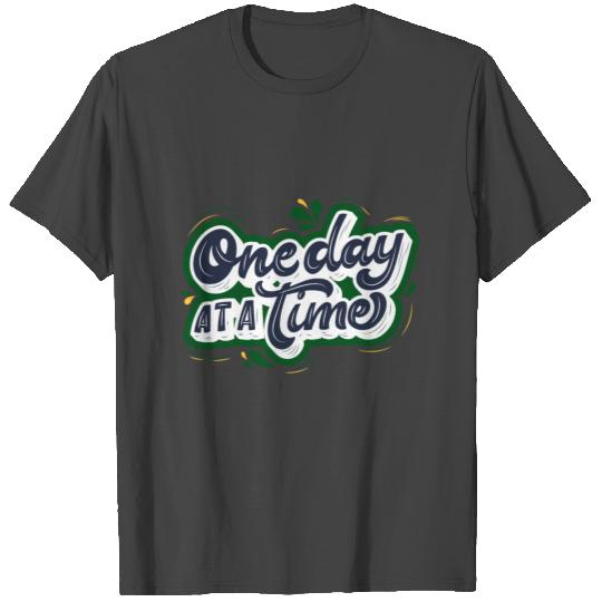 One Day at a Time - Positive Edition T Shirts