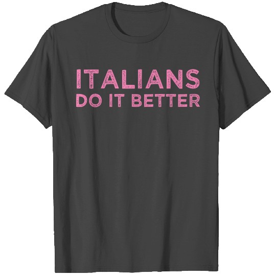 Italians Do It Better Meme Quote Saying T Shirts