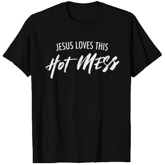 Jesus Loves This Hot Mess Christian Encouraging T Shirts