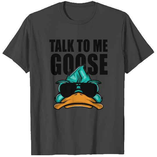 Talk To Me Goose T Shirts